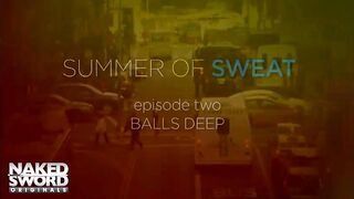 Summer Of Sweat, Folge 2: Balls Deep – NakedSword Originals