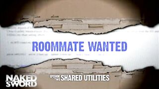 Roommate Wanted Episode 2: Shared Utilities - NakedSword Originals