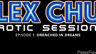 ALEX CHU'S EROTIC SESSIONS: DRENCHED IN DREAMS